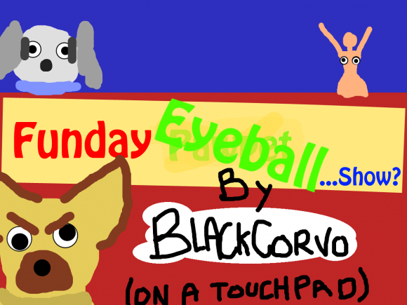 Blackcorvo_FundayEyeballShow