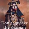 Tahisha-Don't_squeeze_the_shaman