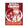 Bitch-be-trippin-balls-T-Shirt_5B01